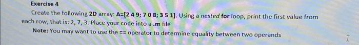 using matlab Exercise 4 Create the following 2D array: A=[2 4 9;