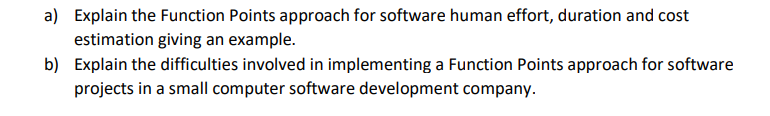 a) Explain the Function Points approach for software human effort, duration