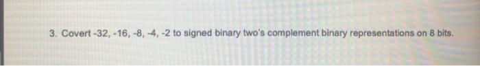 Convert -32, -16, -8, -4, -2 to signed binary representations on 8