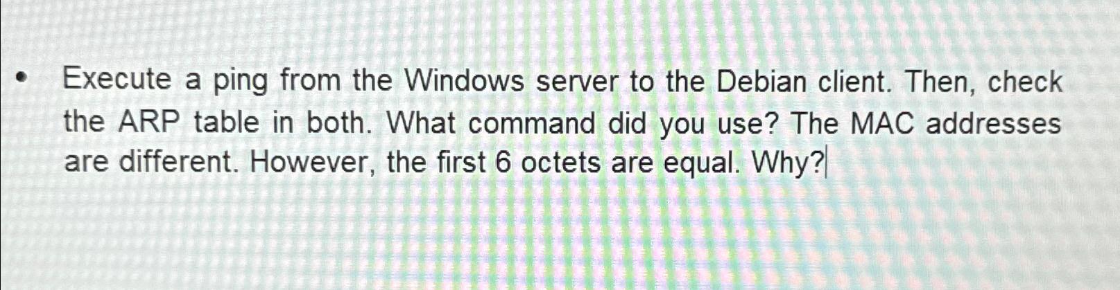  Execute a ping from the Windows server to the Debian client.