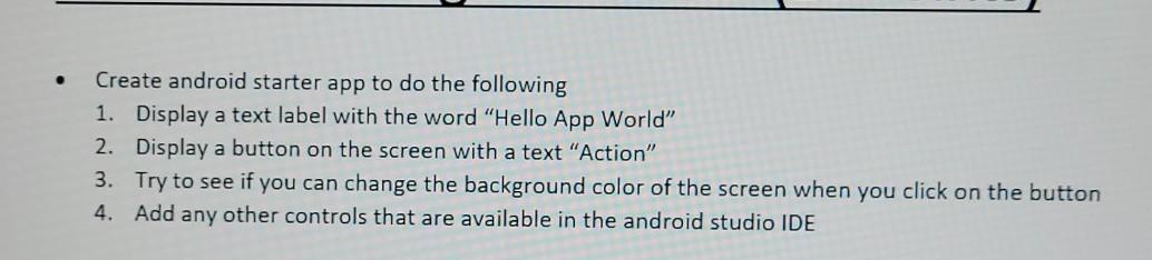 . Create android starter app to do the following 1. Display
