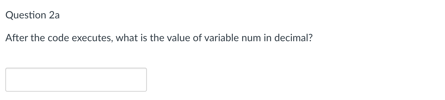 - 2b. = short num; short list[] {1,2,3,4}; short *my_ptr list; *my_ptr
