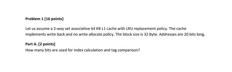  Problem 1 [16 points] Let us assume a 2-way set associative
