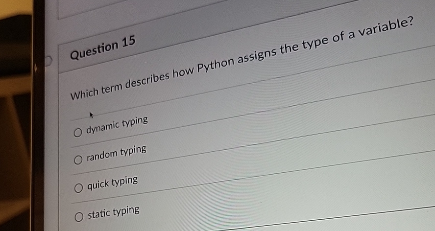  Question 15 Which term describes how Python assigns the type of