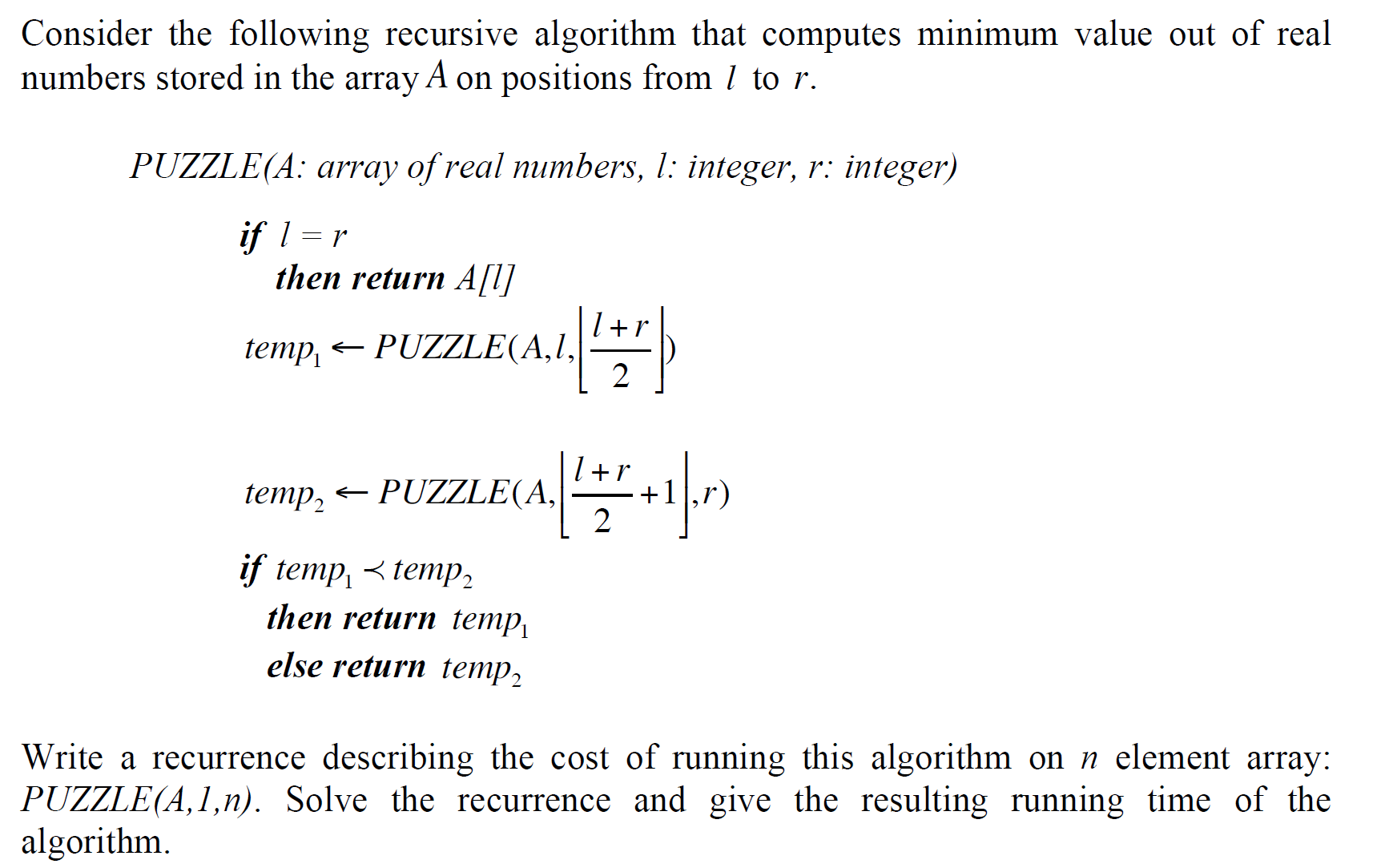 Consider the following recursive algorithm that computes minimum value out of