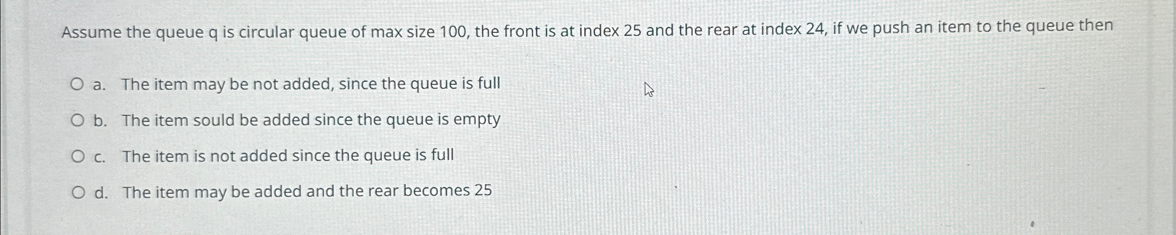  Assume the queue q is circular queue of max size 100,