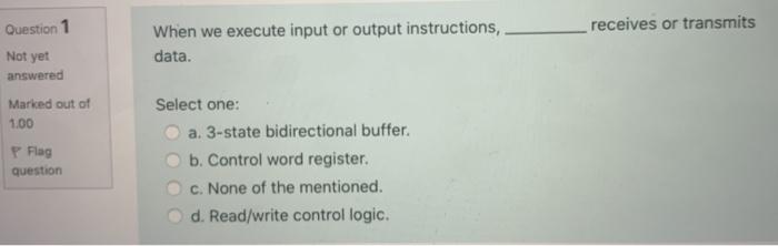  Question 1 receives or transmits When we execute input or output