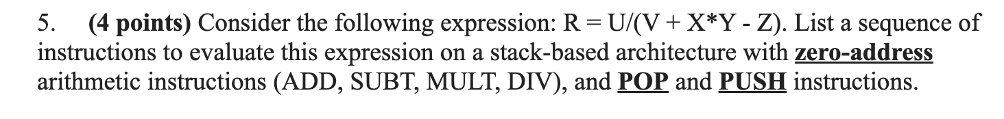  (4 points) Consider the following expression: R=UV+x**Y-Z. List a sequence of