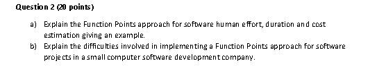  Question 2 (20 points) a) Explain the Function Points approach for