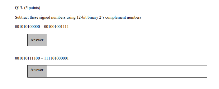  Q13. (5 points) Subtract these signed numbers using 12-bit binary 2