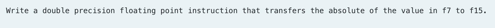  Write a double precision floating point instruction that transfers the absolute