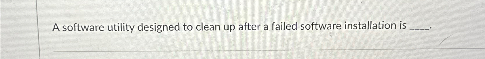  A software utility designed to clean up after a failed software
