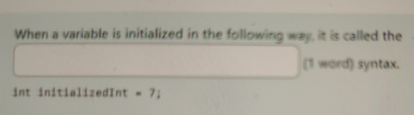  When a variable is initialized in the following way, it is