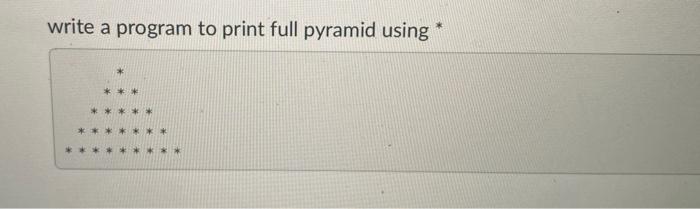  write a program to print full pyramid using * *****