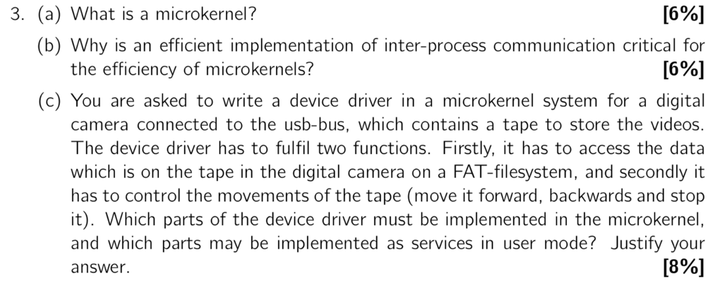  3. (a) What is a microkernel? [6%] (b) Why is an