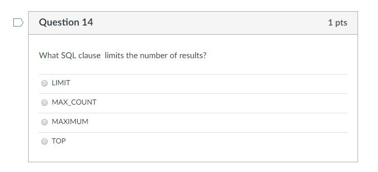 Org Data- Beginning SQL Question 14 1 pts What SQL clause limits
