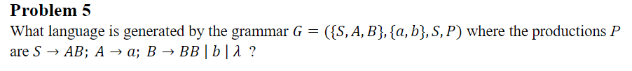  Problem 5 What language is generated by the grammar G =