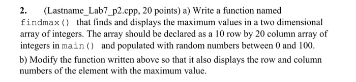  Help with c++ Write a function named findmax () that finds