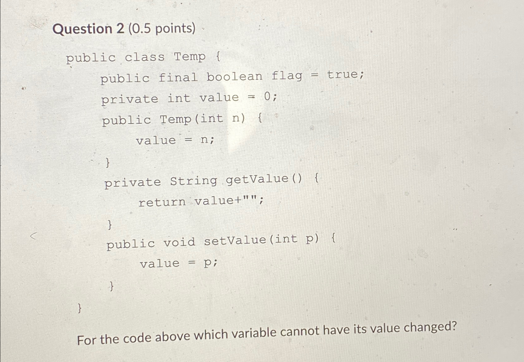  Question 2(0.5 points) public class Temp { public final boolean flag