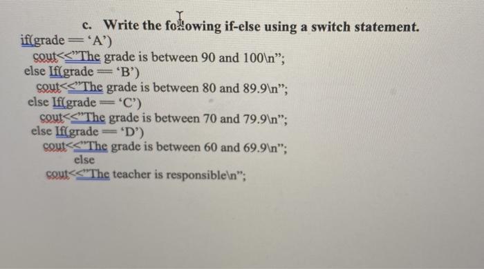 c. Write the folowing if-else using a switch statement. if(grade='A') sout