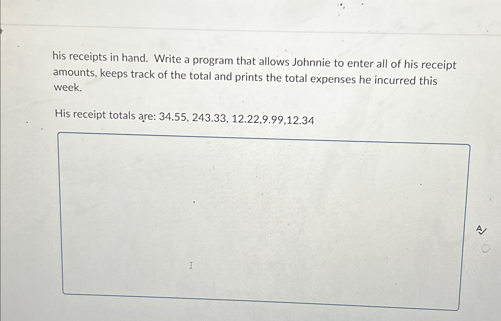  his receipts in hand. Write a program that allows Johnnie to