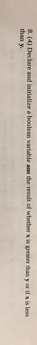  c++ 8. (4) Declare and initialize a boolean variable ans the