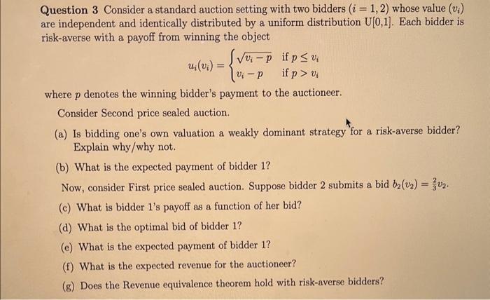  Question 3 Consider a standard auction setting with two bidders (i=1,2)