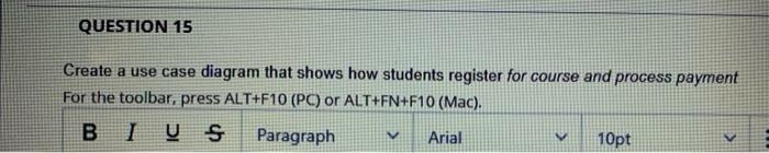 System analyziz QUESTION 15 Create a use case diagram that shows how