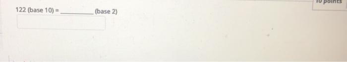  122 (base 10) = (base 2) 1101101 (base 2) = (base