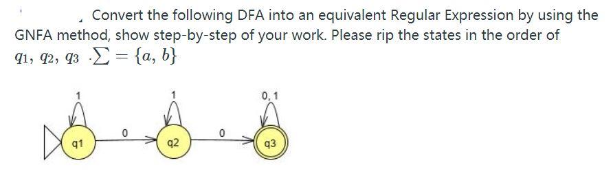 Please help me with this homework problem, thanks! Convert the following DFA