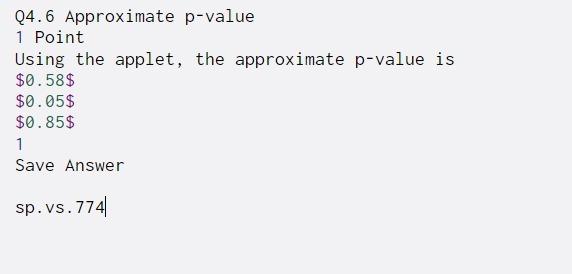 Q4.6 Approximate p-value 1 Point Using the applet, the approximate p-value