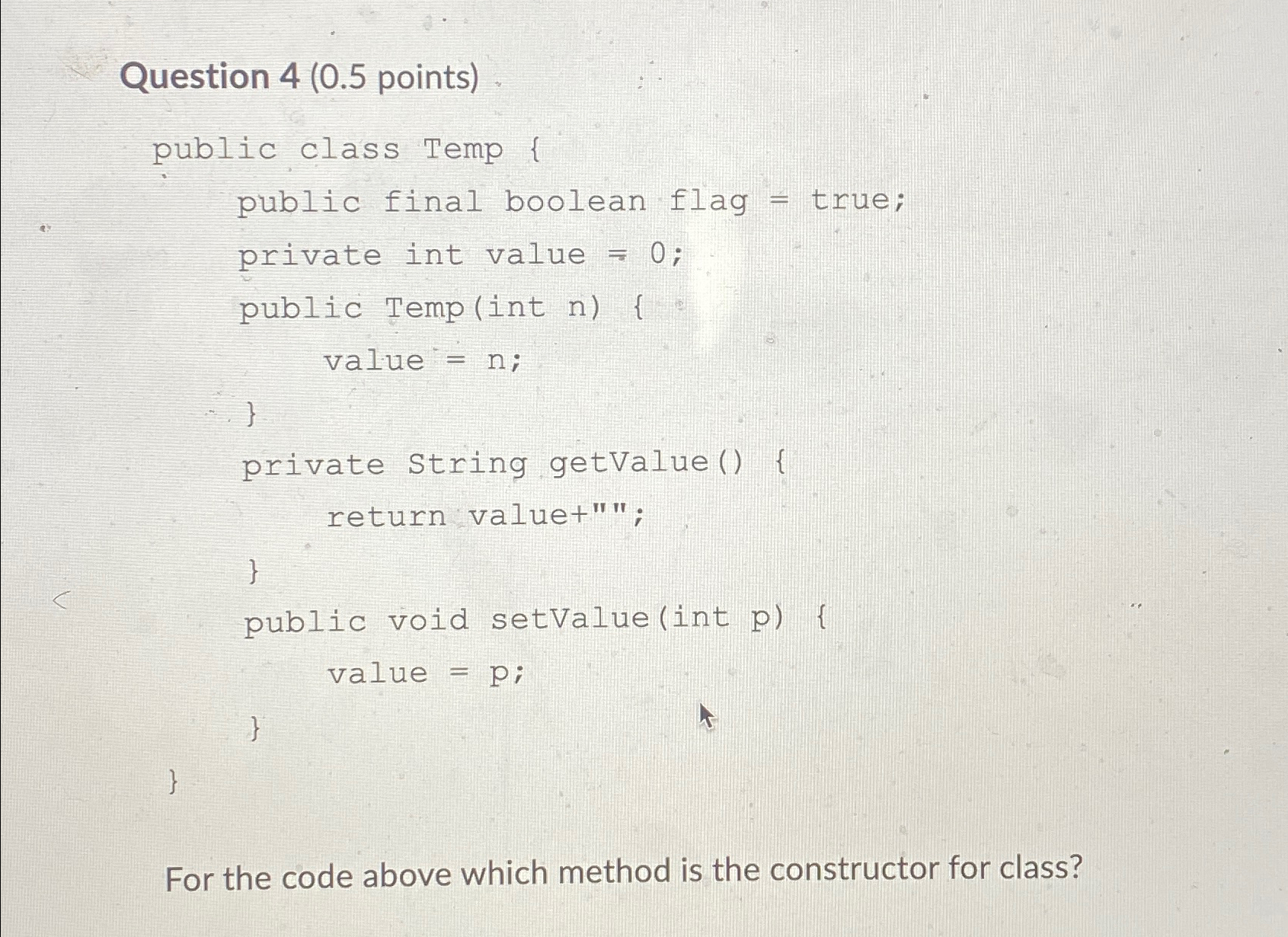  Question 4(0.5 points) public class Temp { public final boolean flag