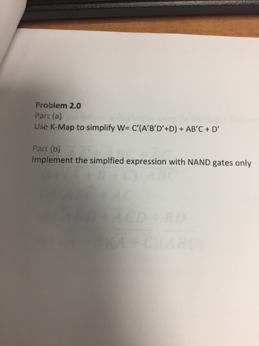  Problem 2.0 Part (a) Use K-Map to simplify W C'(A'B'D'+D) AB'C+