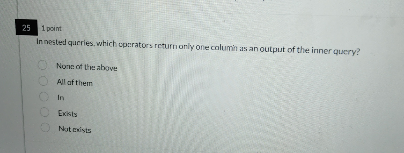  251 point In nested queries, which operators return only one columin