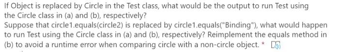 instead, it should be equals(Object circle), as shown in (b). Show the