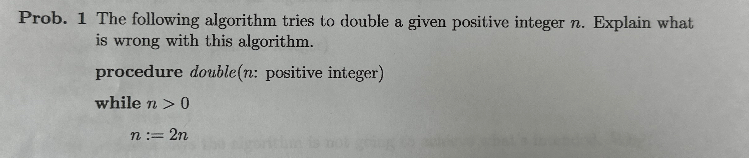  Prob. 1 The following algorithm tries to double a given positive