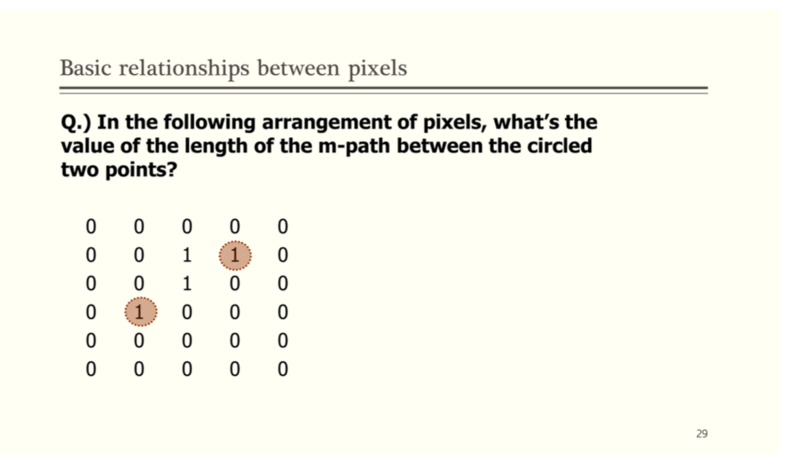  Basic relationships between pixels Q.) In the following arrangement of pixels,