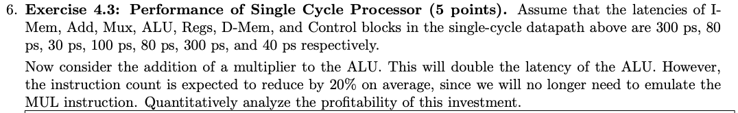  6. Exercise 4.3: Performance of Single Cycle Processor (5 points). Assume