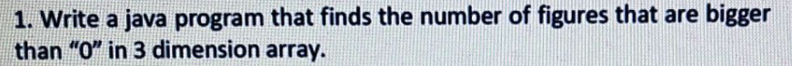  1. Write a java program that finds the number of figures
