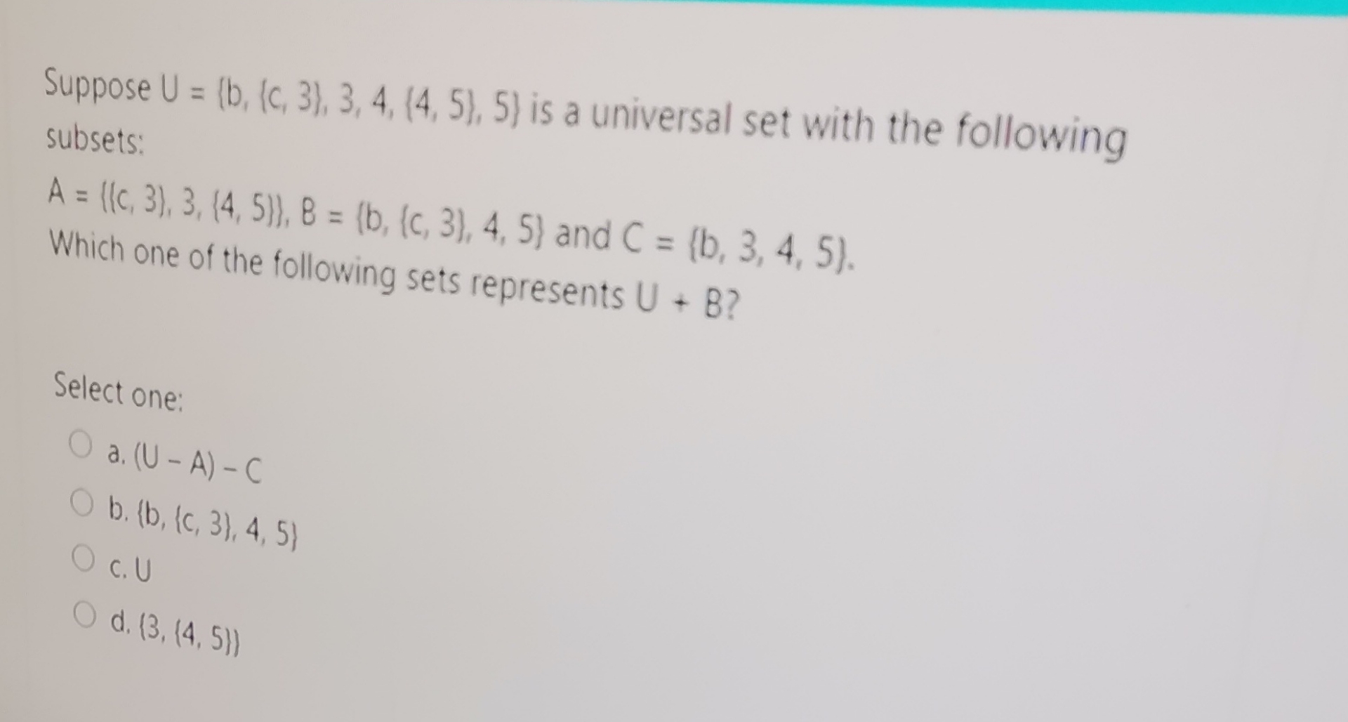  Suppose U={b,{c,3},3,4,{4,5},5} is a universal set with the following subsets: {c,3