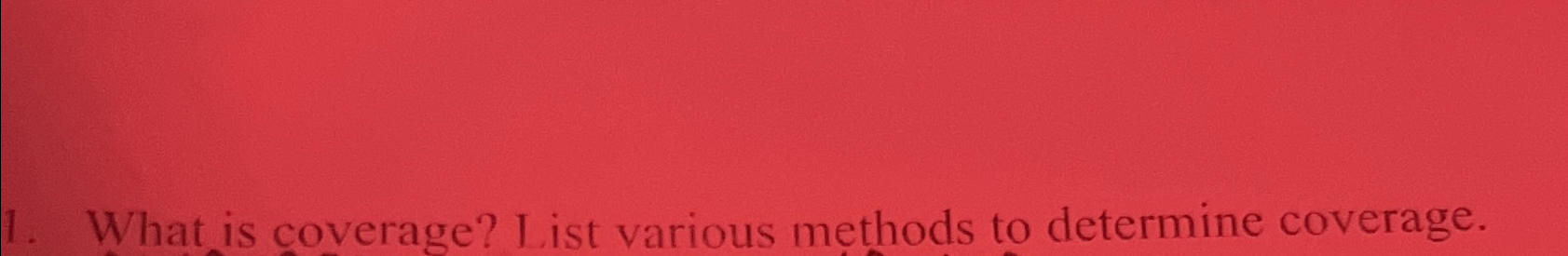  What is coverage? I ist various methods to determine coverage. 