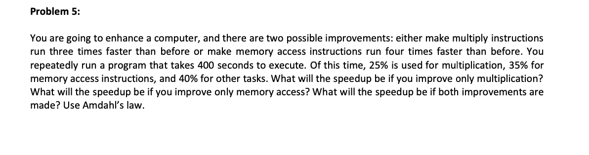  Problem 2:Problem 5: You are going to enhance a computer, and