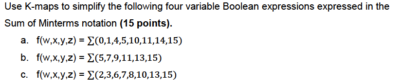  Use K-maps to simplify the following four variable Boolean expressions expressed