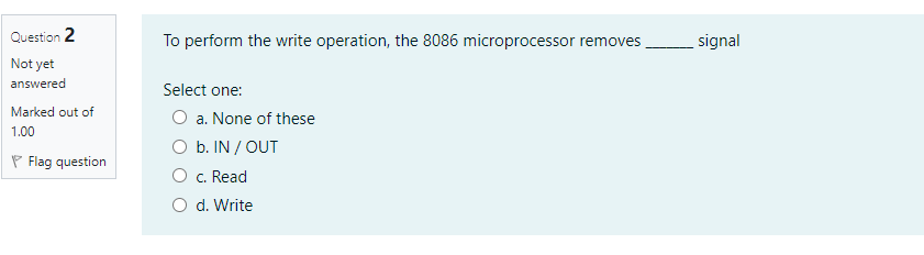 To perform the write operation, the 8086 microprocessor removes signal Question