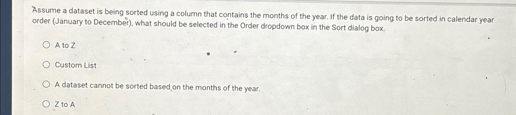 Assume a dataset is being sorted using a column that contains