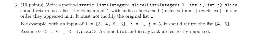  3. (10 points) Write a method static List slice(List 1, int