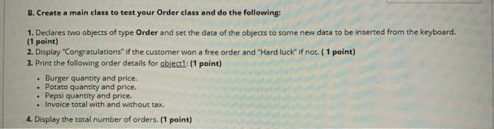  B. Create a main class to test your Order class and