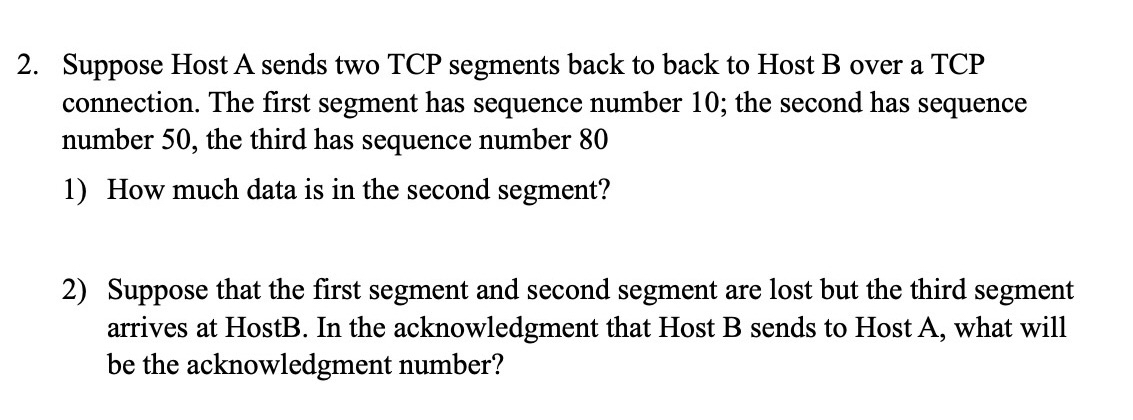  Suppose Host A sends two TCP segments back to back to