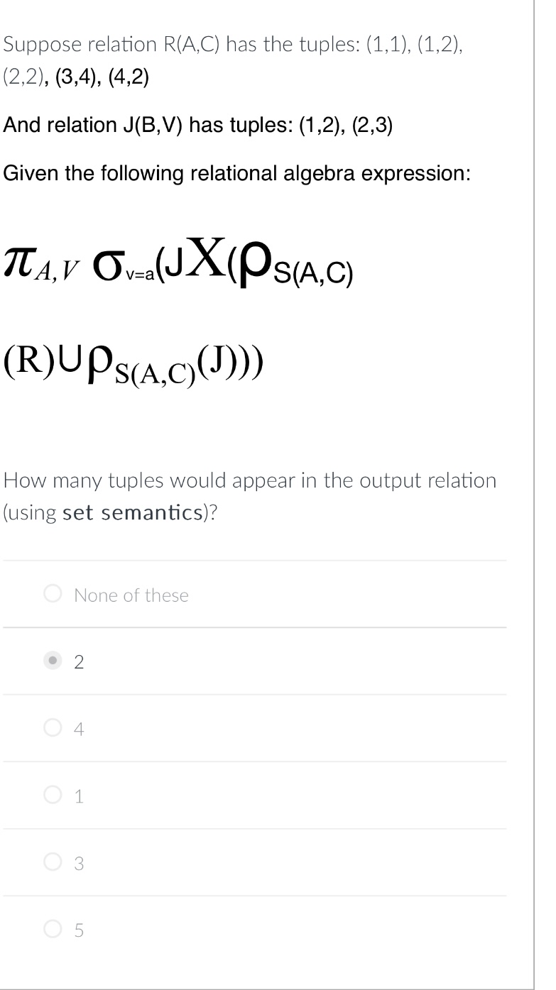  Suppose relation R(A,C) has the tuples: (1,1),(1,2), (2,2),(3,4),(4,2) And relation J(B,V)