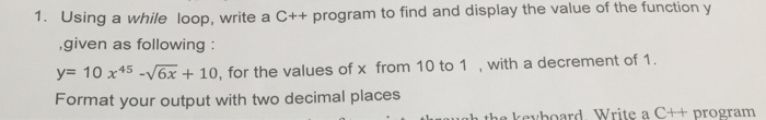  Using a while loop, write a C++ program to find and